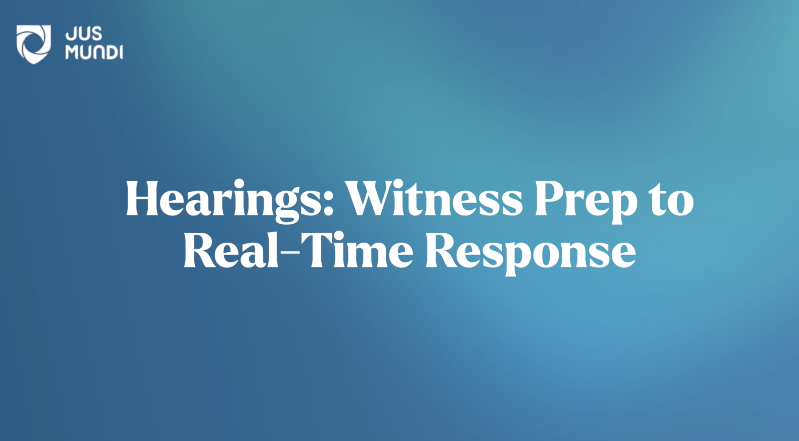 Hearings: Witness Prep to Real-Time Response